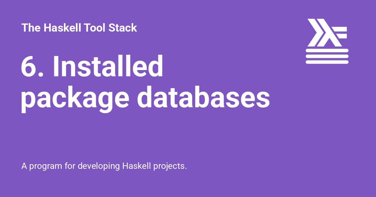 6. Installed package databases - The Haskell Tool Stack